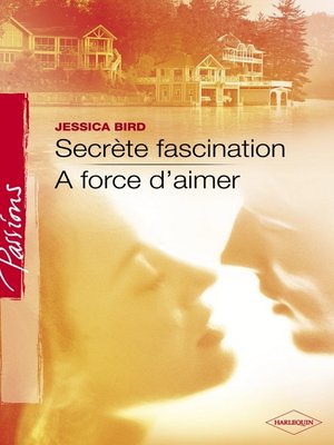 cover image of Secrète fascination--A force d'aimer (Harlequin Passions)